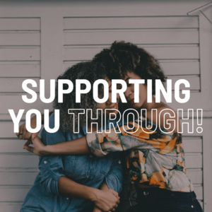 Supporting you through!